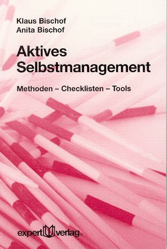 Aktives Selbstmanagement. Methoden - Checklisten - Tools