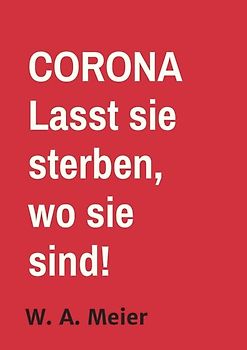 CORONA Lasst sie sterben, wo sie sind!