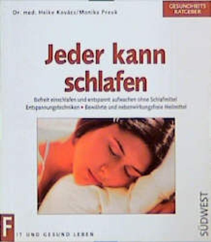 Jeder kann schlafen. Befreit einschlafen und entspannt aufwachen ohne Schlafmittel, Entspannungstechniken, Bewährte Hausrezepte