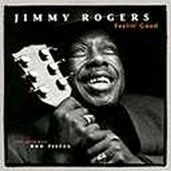 Jimmy Rogers - Feelin Good - Featuring Rod Piazza