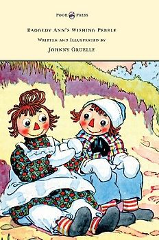Raggedy Ann's Wishing Pebble - Written and Illustrated by Johnny Gruelle