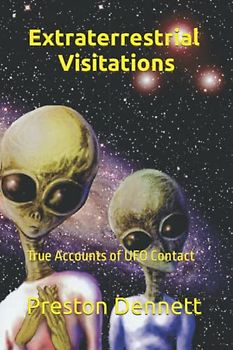 Extraterrestrial Visitations: True Accounts of UFO Contact