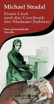 Franz Liszt und das Geschenk der Madame Babèrre
