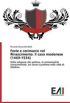 Feste e cerimonie nel Rinascimento. Il caso modenese (1469-1534)
