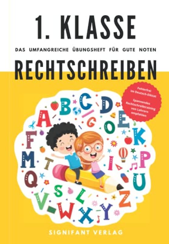 1. Klasse Rechtschreiben - Das umfangreiche Übungsheft für gute Noten: Fehlerfrei im Deutsch-Diktat - Spannendes Rechtschreibtraining von Lehrern empfohlen
