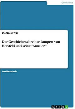 Der Geschichtsschreiber Lampert von Hersfeld und seine "Annalen"