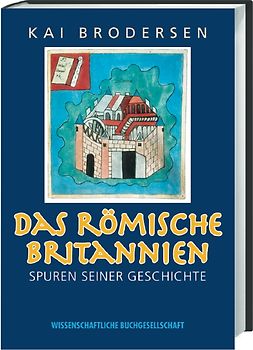 Das römische Britannien. Spuren seiner Geschichte