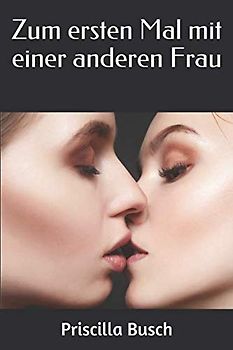 Zum ersten Mal mit einer anderen Frau