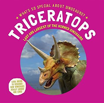 Triceratops: Last and Largest of the Horned Dinosaurs (What's So Special About Dinosaurs?)