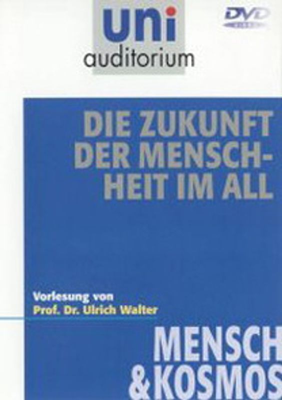 Die Zukunft der Menschheit im All (uni auditorium) Fachbereich Mensch & Kosmos DVD