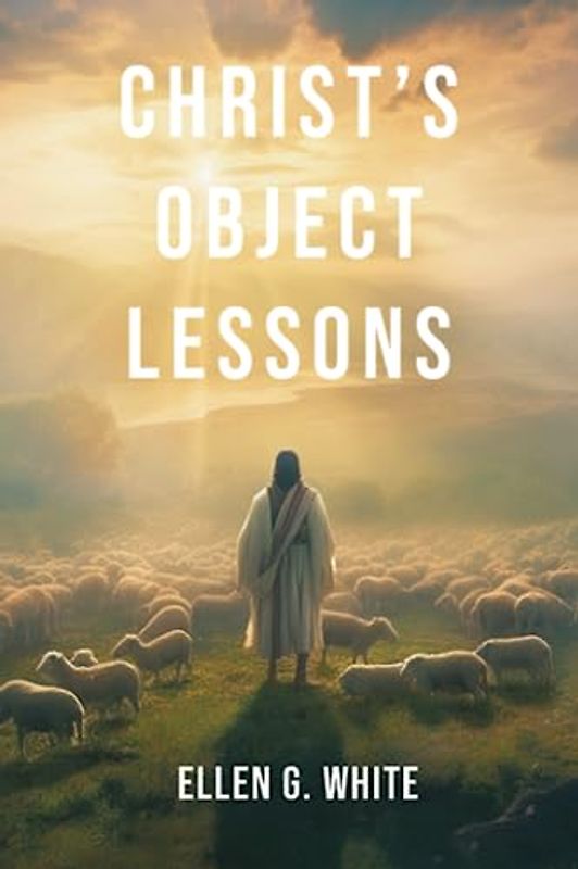 Christ's Object Lessons (Homeward Bound Edition): Practical Wisdom for Living a Purposeful Christian Life