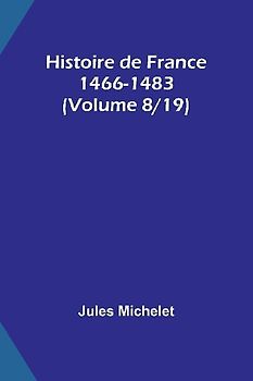 Histoire de France 1466-1483 (Volume 8/19)