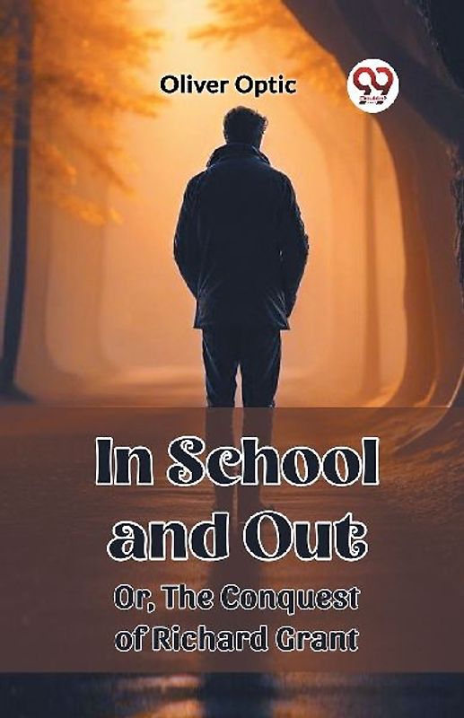In School and Out Or, The Conquest of Richard Grant