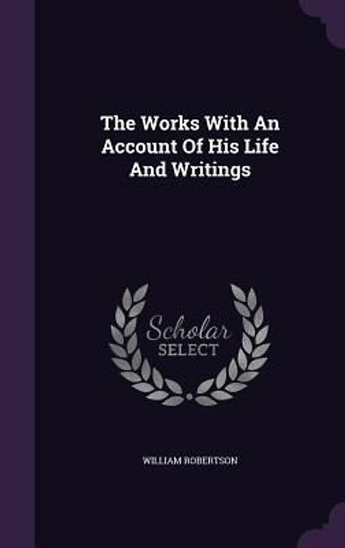 The Works With An Account Of His Life And Writings
