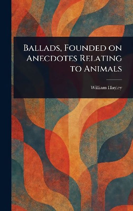 Ballads, Founded on Anecdotes Relating to Animals