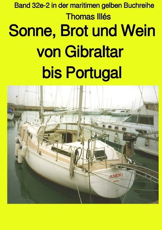 maritime gelbe Reihe bei Jürgen Ruszkowski / Sonne, Brot und Wein - Teil 3 Farbe: Von Gibraltar bis Portugal - Band 32e-2 in der maritimen gelben Buchreihe bei Jürgen Ruszkowski