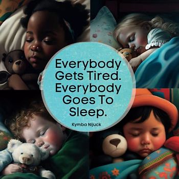 Everybody Gets Tired. Everybody Goes To Sleep.: Join the slumber party with this multicultural bedtime story.