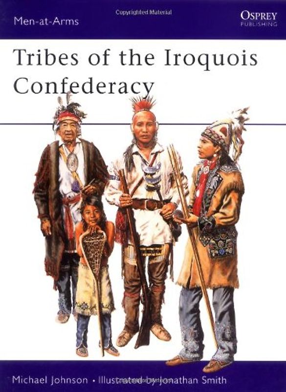 Tribes of the Iroquois Confederacy (Men-at-Arms, Band 395) - Johnson, Michael
