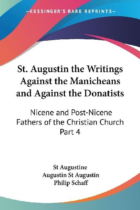 St. Augustin the Writings Against the Manicheans and Against the Donatists