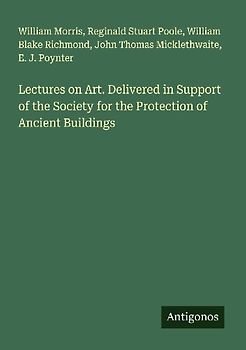 Lectures on Art. Delivered in Support of the Society for the Protection of Ancient Buildings