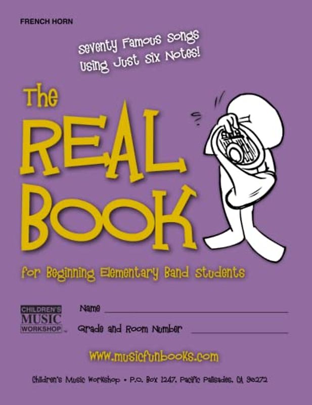 The Real Book for Beginning Elementary Band Students (French Horn): Seventy Famous Songs Using Just Six Notes