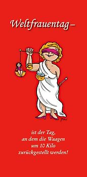 Weltfrauentag - ist der Tag, an dem die Waagen um 10 Kilo zurückgestellt werden!