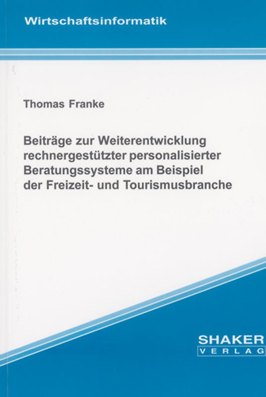 Beiträge zur Weiterentwicklung rechnergestützter personalisierter Beratungssysteme am Beispiel der Freizeit- und Tourismusbranche