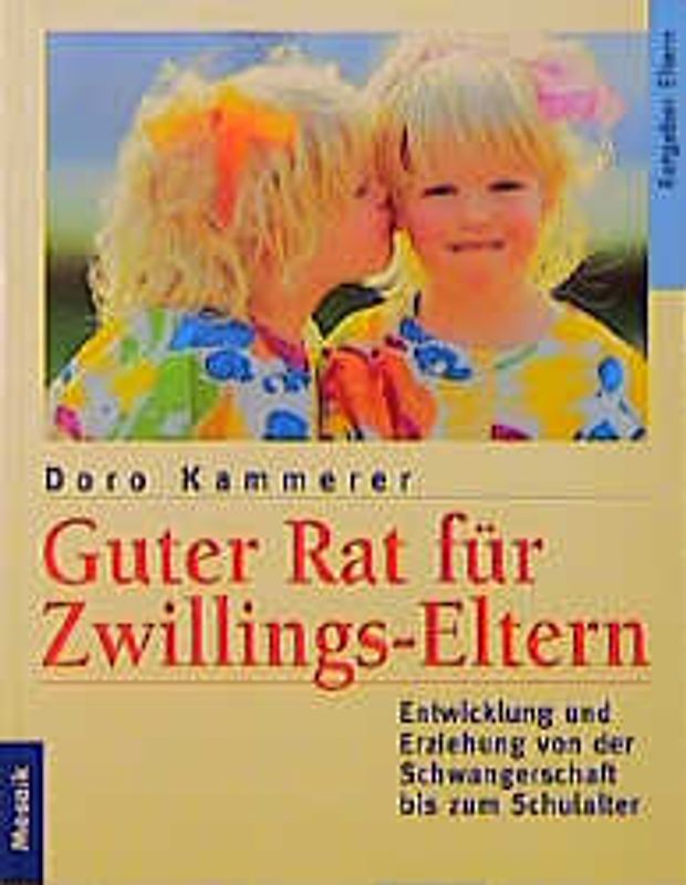 Guter Rat für Zwillings-Eltern. Entwicklung und Erziehung von der Schwangerschaft bis zum Schulalter