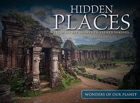 Hidden Places: From Secret Shores to Sacred Shrines (Wonders of Our Planet)