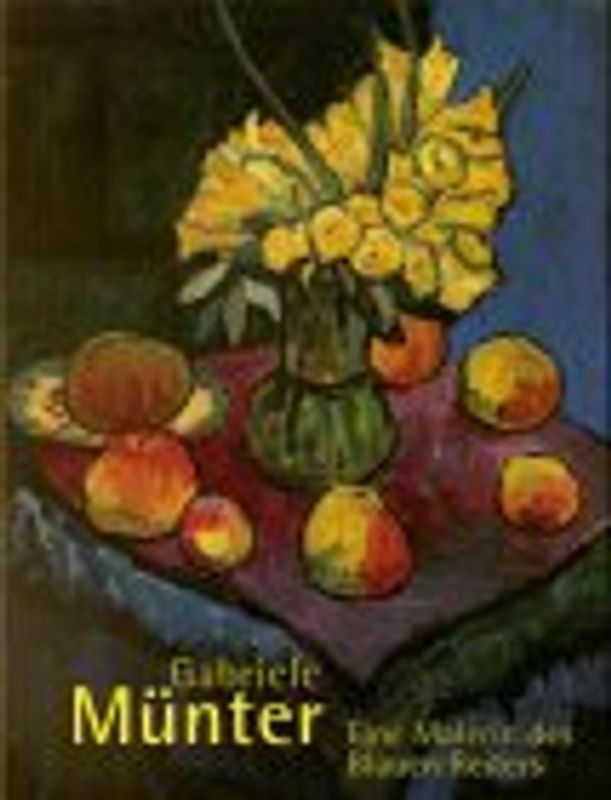 Gabriele Münter. Eine Malerin des Blauen Reiter