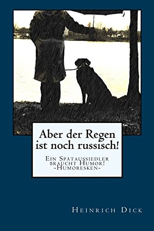 Aber der Regen ist noch russisch: Ein Spätaussiedler braucht Humor!