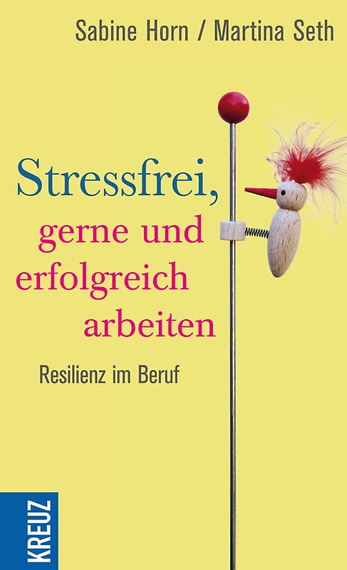 Stressfrei, gerne und erfolgreich arbeiten. Resilienz im Job