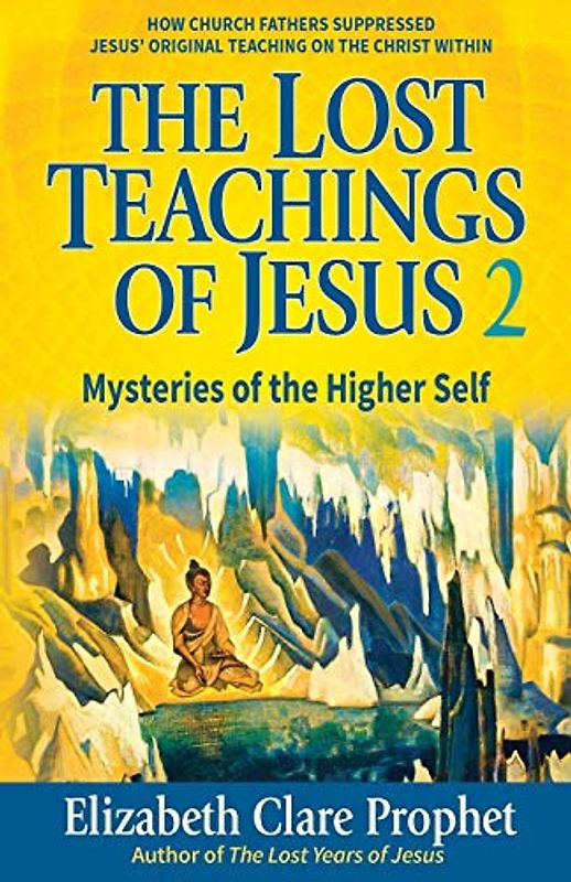 The Lost Teachings of Jesus: Mysteries of the Higher Self