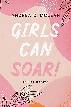 Girls Can SOAR!: 12 Life Habits