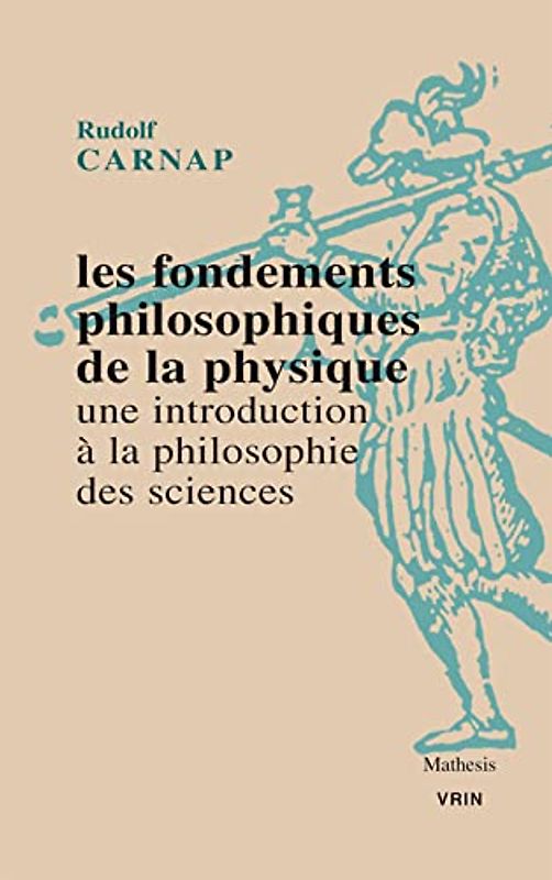 Les Fondements Philosophiques de la Physique. Une Introduction a la Philosophie Des Sciences: Une introduction à la philosophie des sciences (Mathesis)