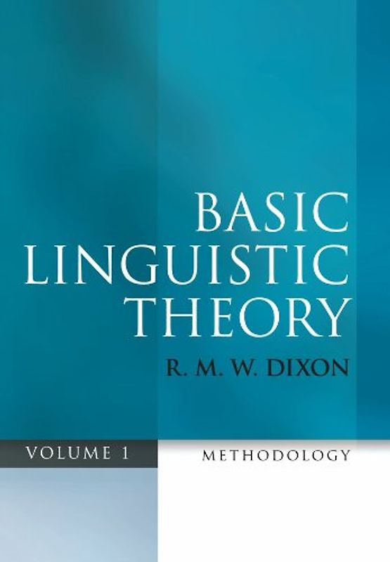Basic Linguistic Theory, Volume 1: Methodology - R. M. W. Dixon