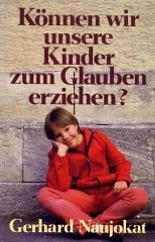 Können wir unsere Kinder zum Glauben erziehen?