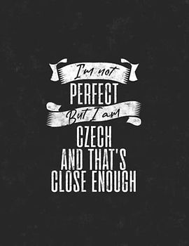 I'm Not Perfect but I'm Czech And That's Close Enough: 8.5x11 80 Sheets Notebook Journal, Funny Czech Journal Gift, Notebook for Czech Friends and family members