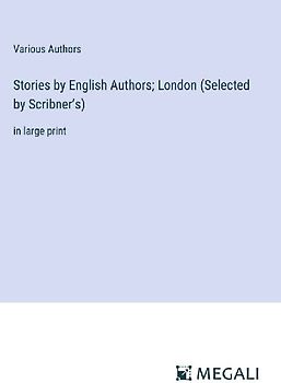 Stories by English Authors; London (Selected by Scribner's)