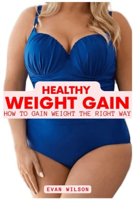 HEALTHY WEIGHT GAIN: How To Gain Weight The Right Way