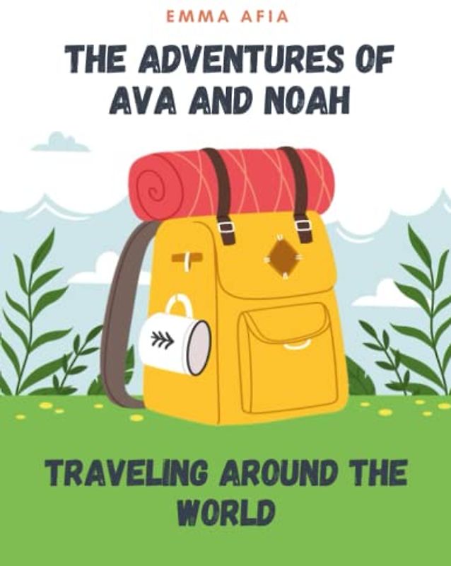 The Adventures of Ava and Noah - Traveling Around the World: Short Stories for kids about Traveling, Travel adventure for kids I Cultural exploration for children I Gift for kids