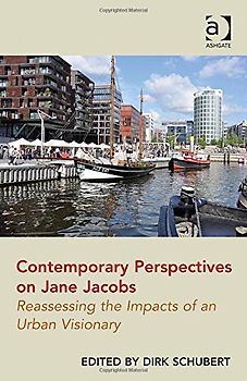Contemporary Perspectives on Jane Jacobs: Reassessing the Impacts of an Urban Visionary. Dirk Schubert - Schubert, Dirk