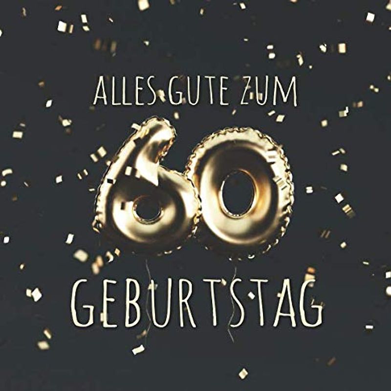 Alles Gute zum 60. Geburtstag: Gästebuch zum Eintragen mit 110 Seiten - Ballons Gold Schwarz