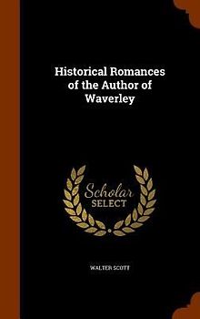 Historical Romances of the Author of Waverley