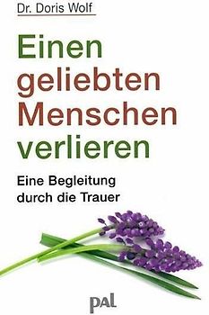 Einen geliebten Menschen verlieren - Eine Begleitung durch die Trauer - Doris Wolf [Taschenbuch, 23. Auflage 2018]