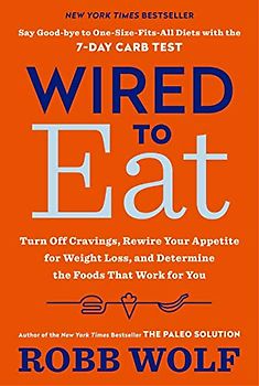 Wired to Eat: Turn Off Cravings, Rewire Your Appetite for Weight Loss, and Determine the Foods That Work for You