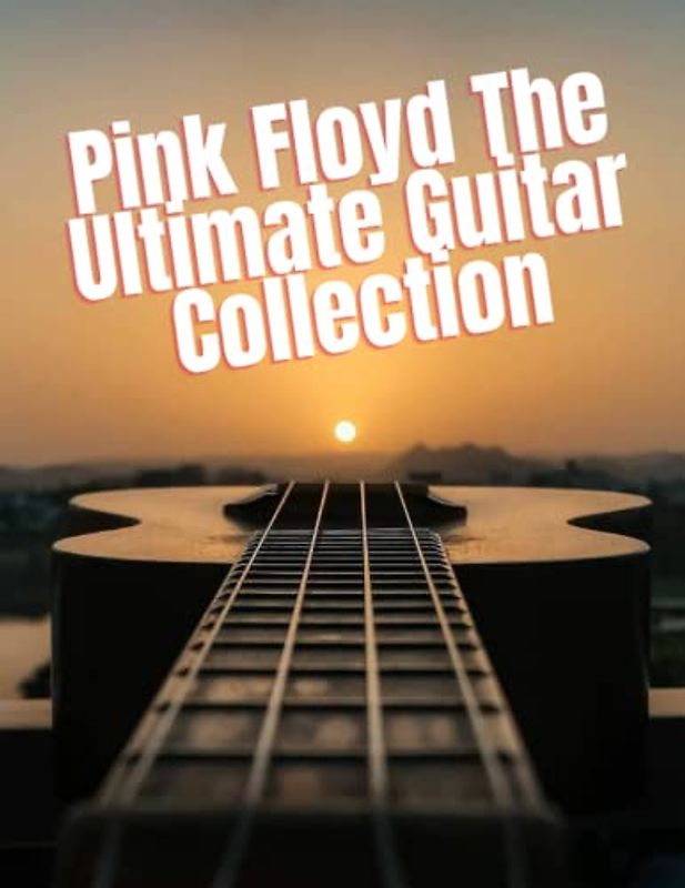 Pink Floyd: The Ultimate Guitar Collection