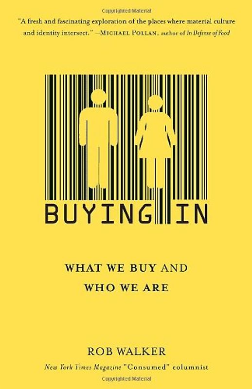 Buying In: What We Buy and Who We Are - Rob Walker