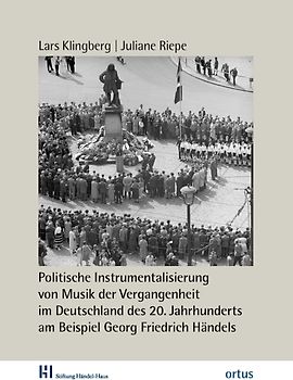 Politische Instrumentalisierung von Musik der Vergangenheit im Deutschland des 20. Jahrhunderts am Beispiel Georg Friedrich Händels