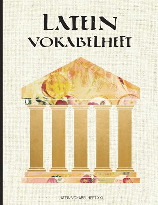 Latein Vokabelheft XXL: Dreispaltiges Heft für Vokabeln zum Lernen der Lateinischen Sprache im großen Vokabel Heft mit drei Spalten für Jungen und Mädchen im Design der Antike